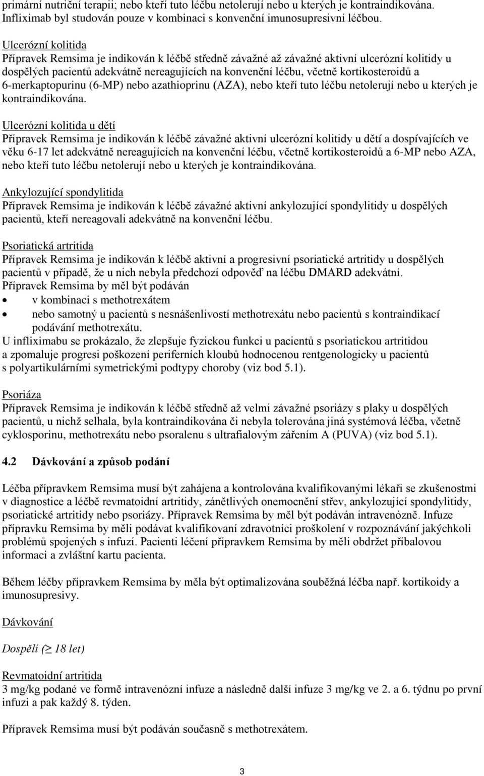 a 6-merkaptopurinu (6-MP) nebo azathioprinu (AZA), nebo kteří tuto léčbu netolerují nebo u kterých je kontraindikována.