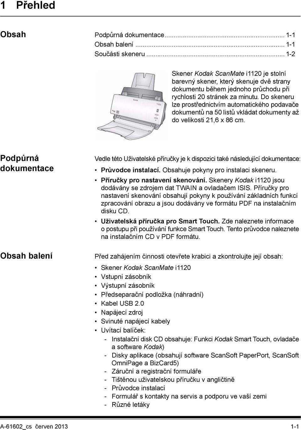 Do skeneru lze prostřednictvím automatického podavače dokumentů na 50 listů vkládat dokumenty až do velikosti 21,6 x 86 cm.