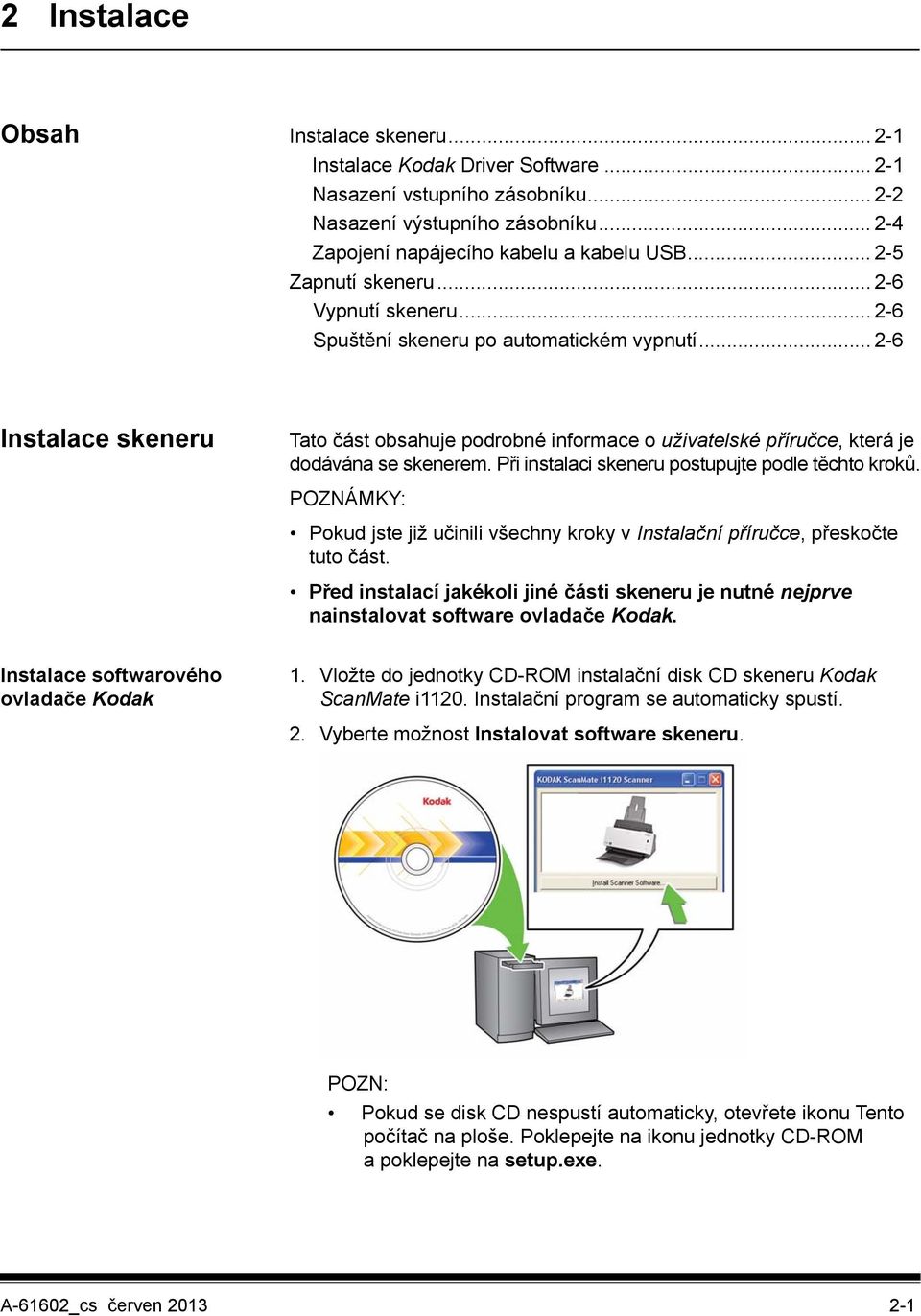 .. 2-6 Instalace skeneru Tato část obsahuje podrobné informace o uživatelské příručce, která je dodávána se skenerem. Při instalaci skeneru postupujte podle těchto kroků.
