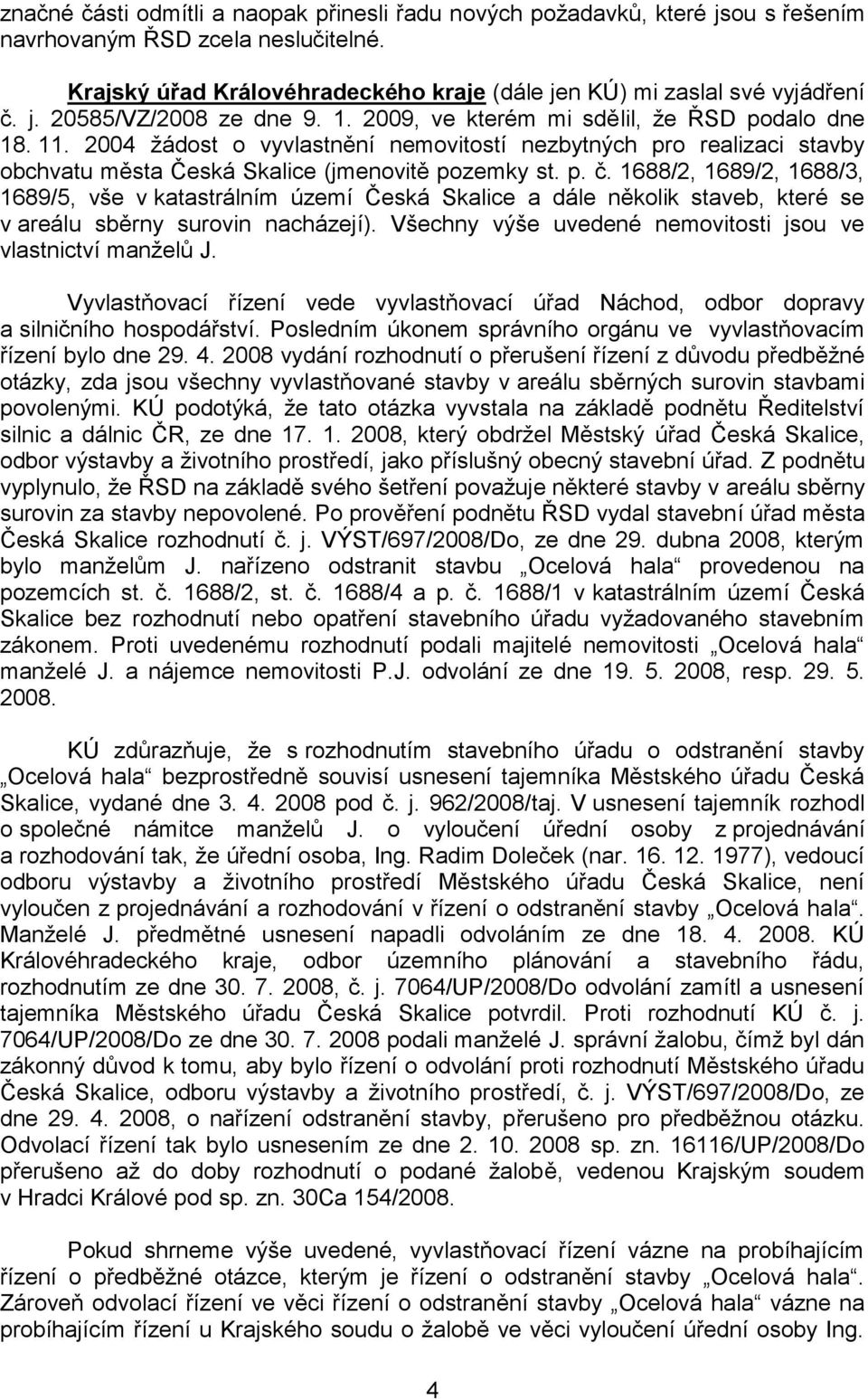 1688/2, 1689/2, 1688/3, 1689/5, vše v katastrálním území Česká Skalice a dále několik staveb, které se v areálu sběrny surovin nacházejí).