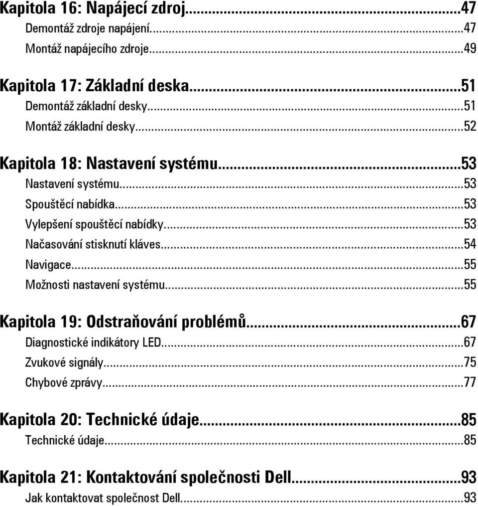 ..53 Načasování stisknutí kláves...54 Navigace...55 Možnosti nastavení systému...55 Kapitola 19: Odstraňování problémů...67 Diagnostické indikátory LED.