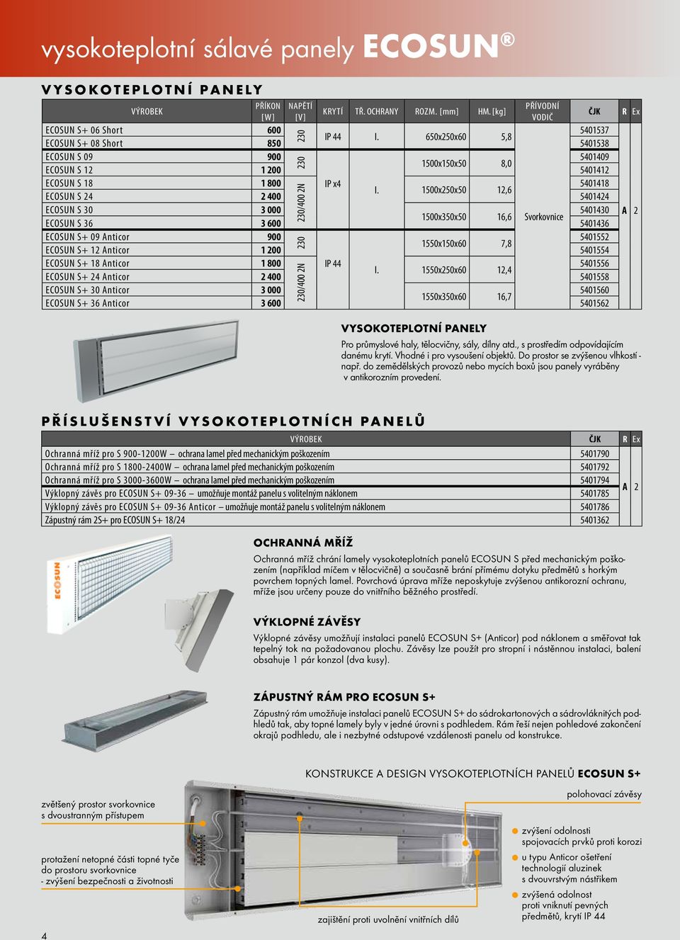 1500x250x50 12,6 ECOSUN S 24 2 400 5401424 ECOSUN S 30 3 000 5401430 1500x350x50 16,6 Svorkovnice ECOSUN S 36 3 600 5401436 ECOSUN S+ 09 Anticor 900 5401552 1550x150x60 7,8 ECOSUN S+ 12 Anticor 1 200