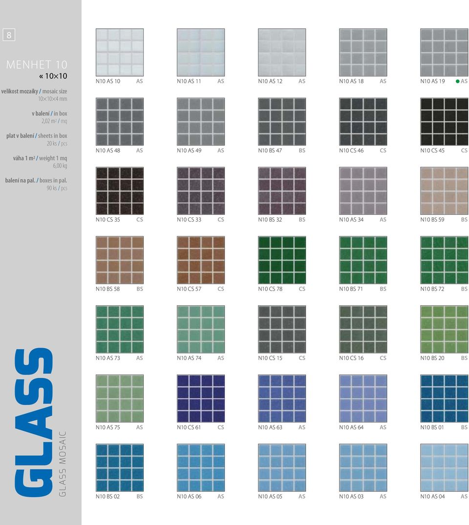 N10 CS 57 CS N10 CS 78 CS N10 BS 71 BS N10 BS 72 BS GLASS GLASS MOSAIC N10 AS 73 AS N10 AS 74 AS N10 AS 75 AS N10 CS 61 CS N10 BS