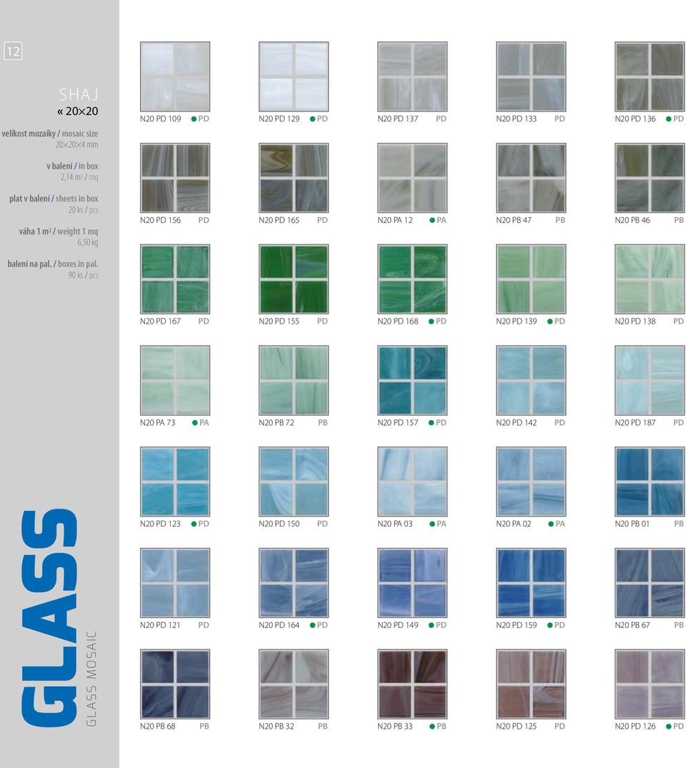 N20 157 N20 142 N20 187 GLASS GLASS MOSAIC N20 123 N20 121 N20 PB 68 PB N20 150 N20 PA 03 PA N20