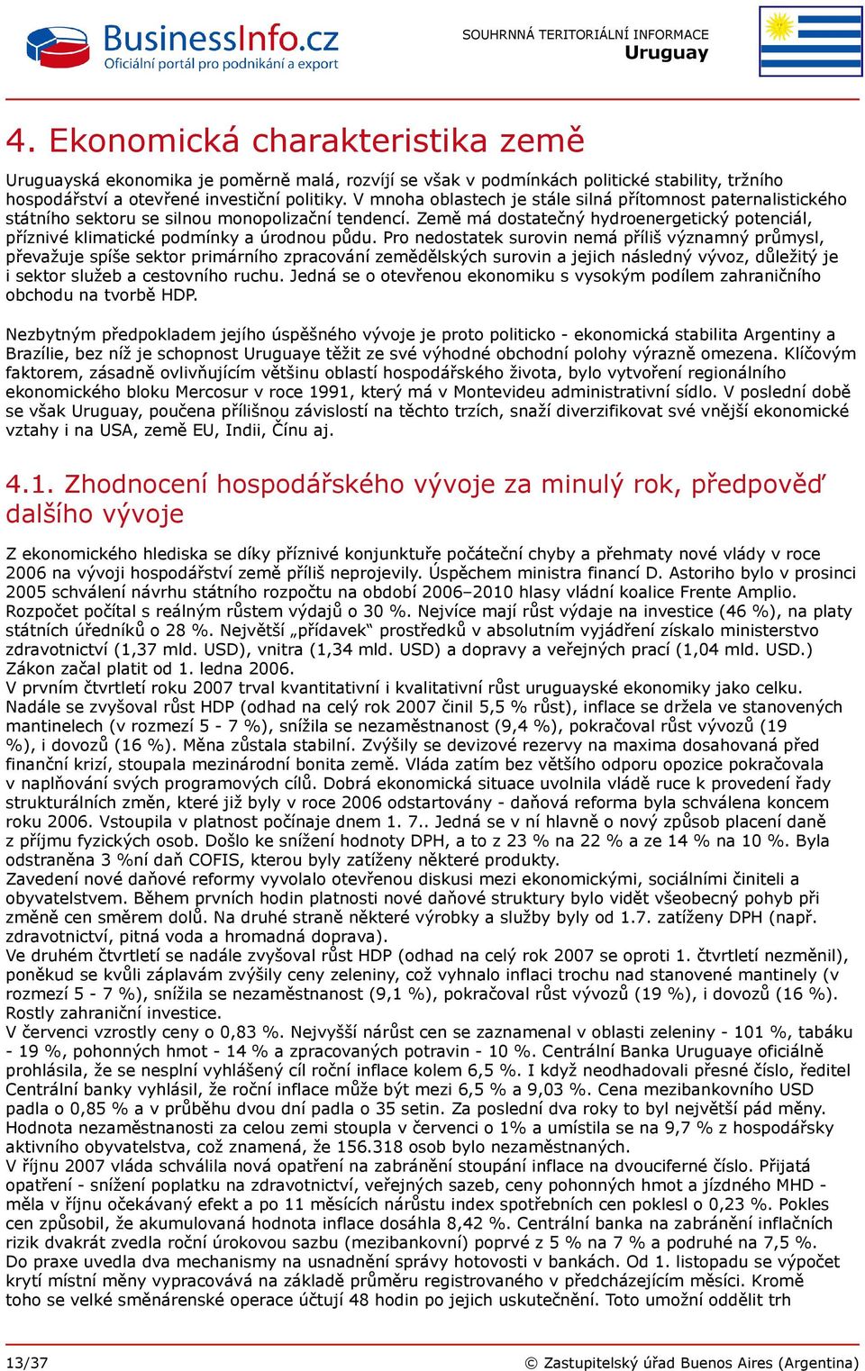 Země má dostatečný hydroenergetický potenciál, příznivé klimatické podmínky a úrodnou půdu.