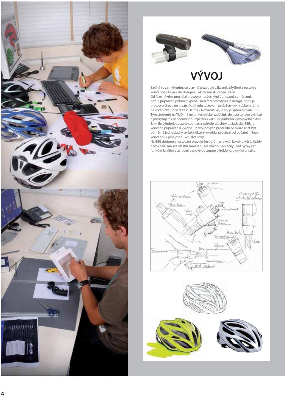 Další kolo testování probíháv cyklistickém týmu na Technické univerzitě v Delftu v Nizozemsku, který je sponzorován BBB.