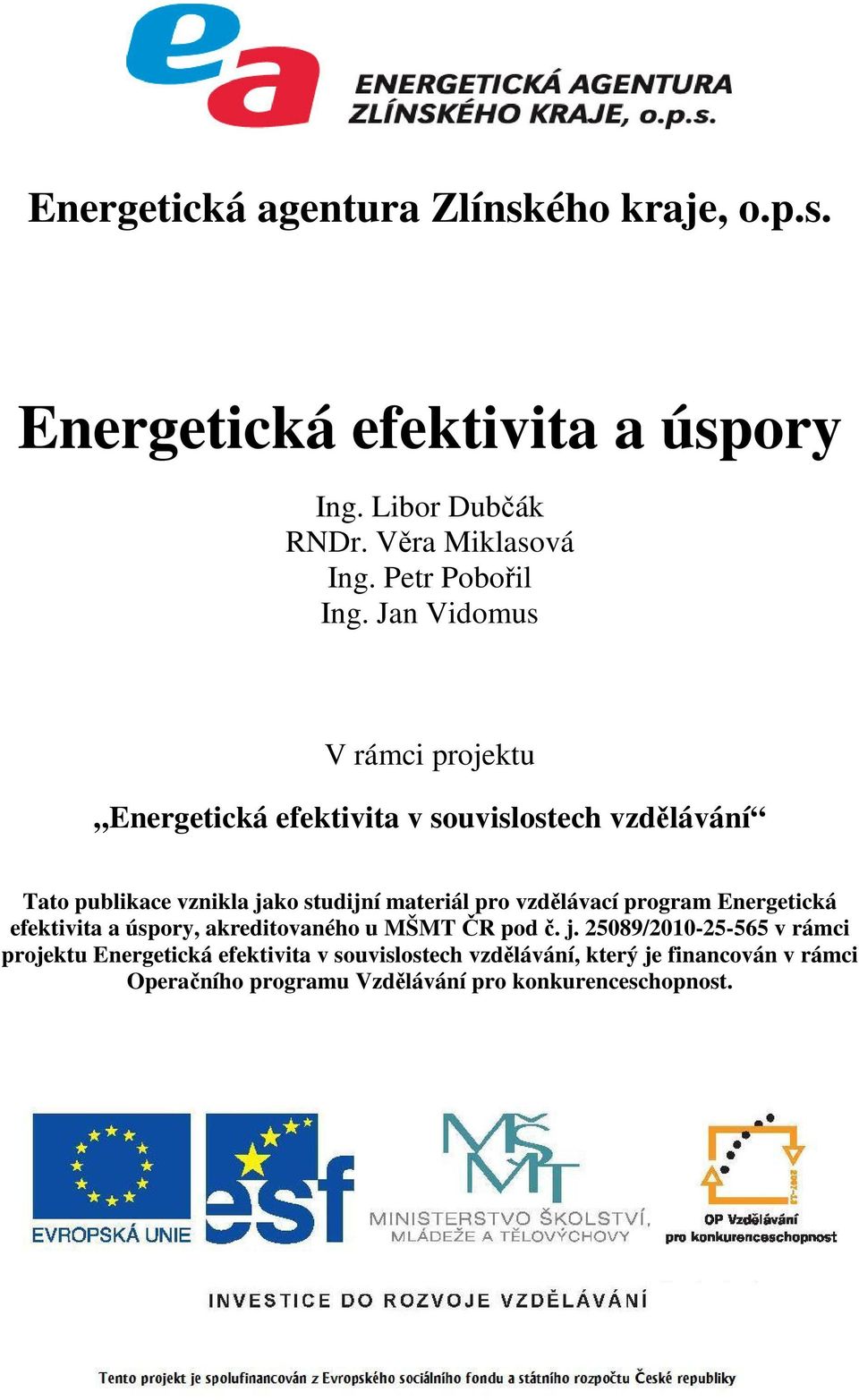 Jan Vidomus V rámci projektu Energetická efektivita v souvislostech vzdělávání Tato publikace vznikla jako studijní materiál pro