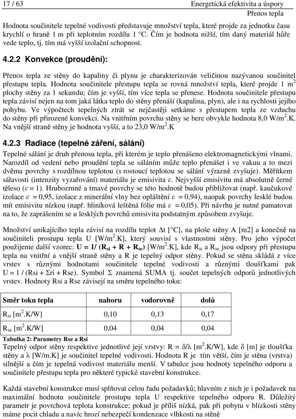 2 Konvekce (proudění): Přenos tepla ze stěny do kapaliny či plynu je charakterizován veličinou nazývanou součinitel přestupu tepla.