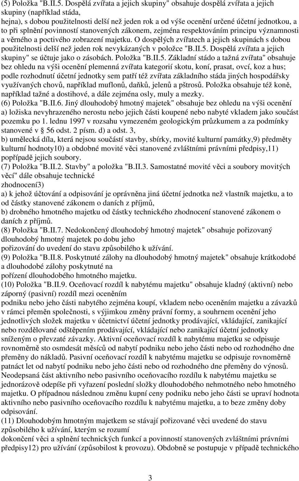 O dospělých zvířatech a jejich skupinách s dobou použitelnosti delší než jeden rok nevykázaných v položce "B.II.5.