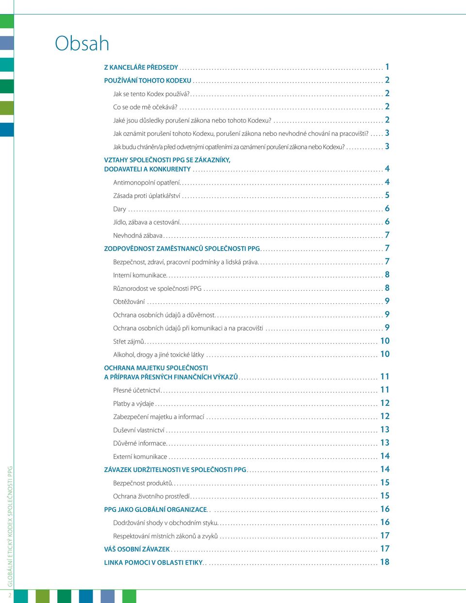 ....3 VZTAHY SPOLEČNOSTI PPG SE ZÁKAZNÍKY, DODAVATELI A KONKURENTY....4 Antimonopolní opatření............................................................................ 4 Zásada proti úplatkářství.