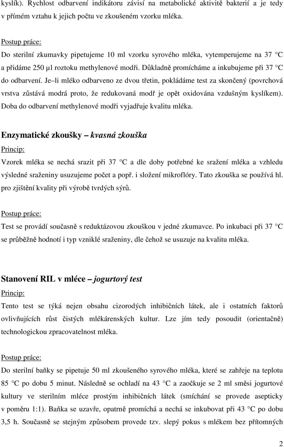 Je li mléko odbarveno ze dvou třetin, pokládáme test za skončený (povrchová vrstva zůstává modrá proto, že redukovaná modř je opět oxidována vzdušným kyslíkem).