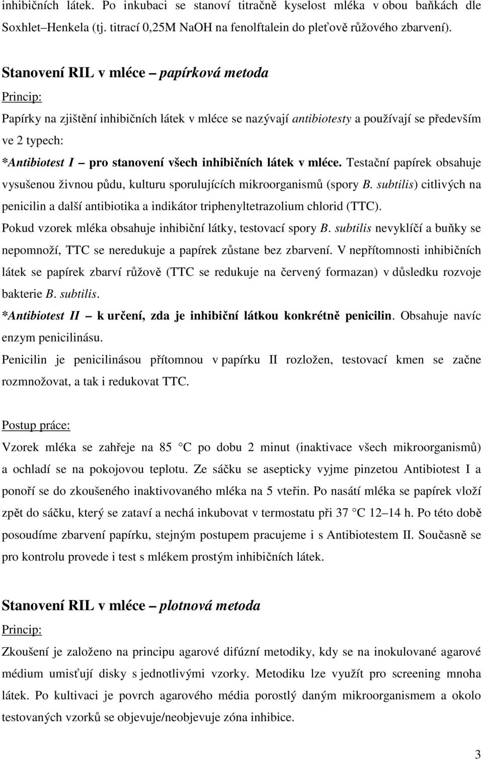 látek v mléce. Testační papírek obsahuje vysušenou živnou půdu, kulturu sporulujících mikroorganismů (spory B.