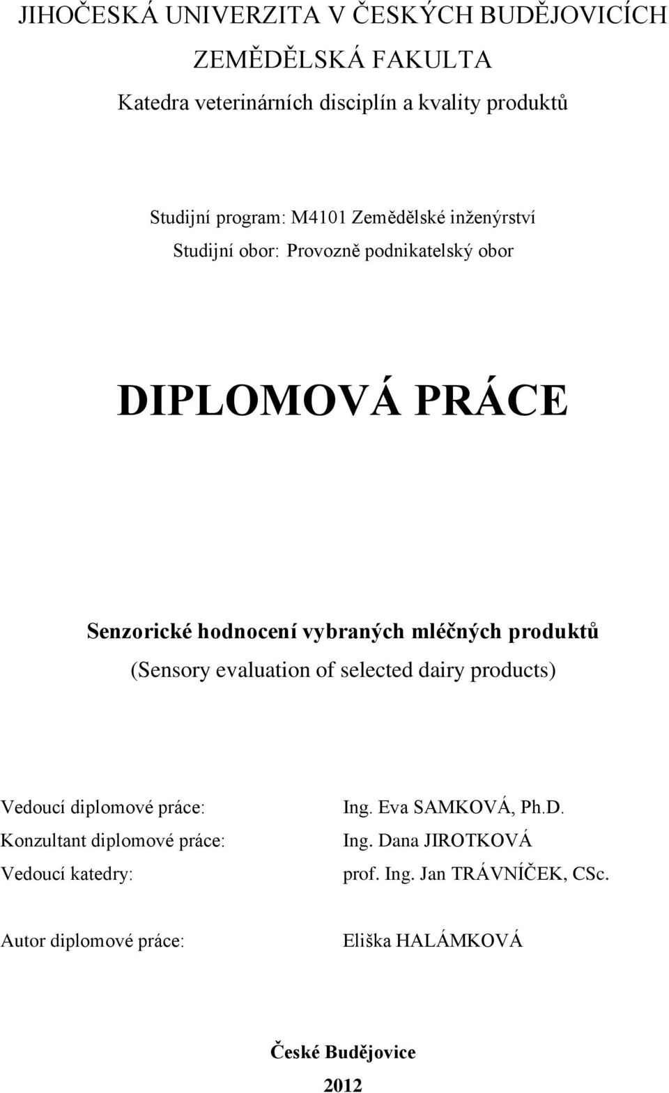 mléčných produktů (Sensory evaluation of selected dairy products) Vedoucí diplomové práce: Konzultant diplomové práce: Vedoucí