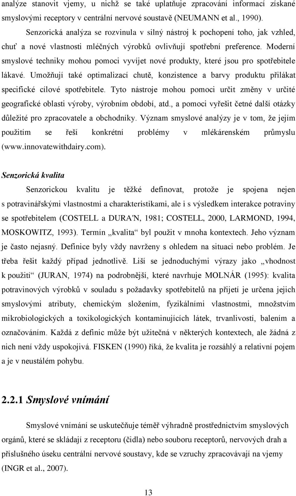 Moderní smyslové techniky mohou pomoci vyvíjet nové produkty, které jsou pro spotřebitele lákavé.