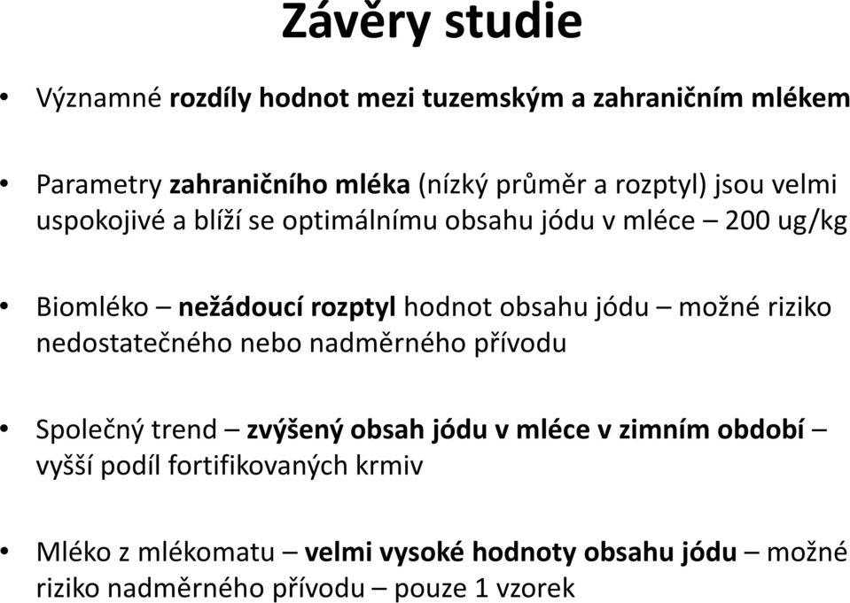 obsahu jódu možné riziko nedostatečného nebo nadměrného přívodu Společný trend zvýšený obsah jódu v mléce v zimním období