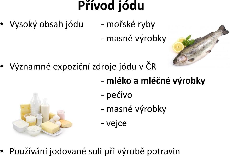 - mléko a mléčné výrobky - pečivo - masné výrobky