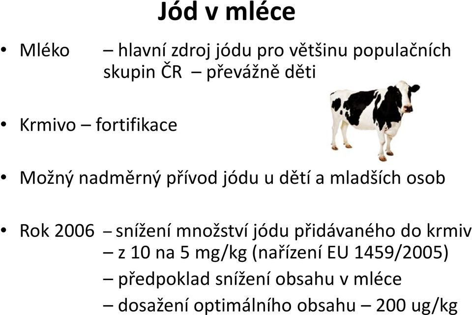 2006 snížení množství jódu přidávaného do krmiv z 10 na 5 mg/kg (nařízení EU