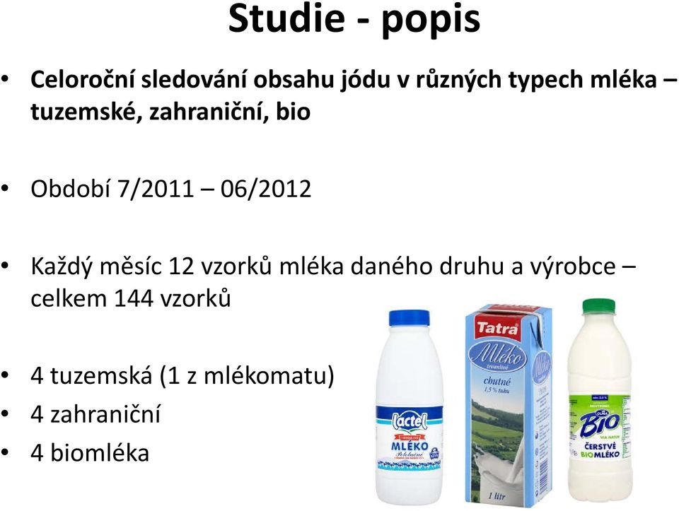 06/2012 Každý měsíc 12 vzorků mléka daného druhu a výrobce