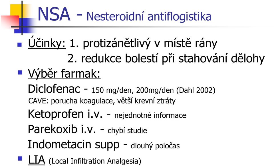 (Dahl 2002) CAVE: porucha koagulace, větší krevní ztráty Ketoprofen i.v. - nejednotné informace Parekoxib i.