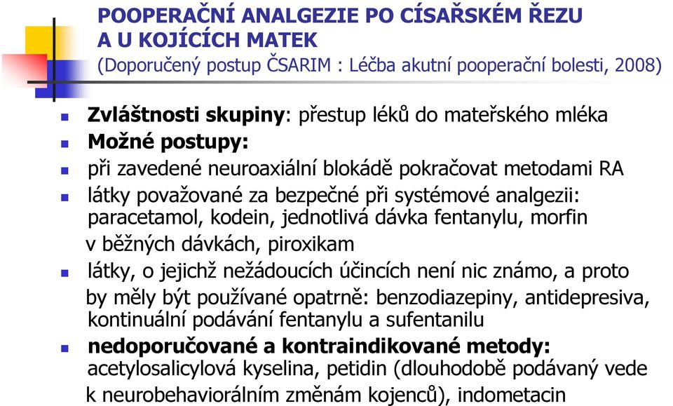 fentanylu, morfin v běžných dávkách, piroxikam látky, o jejichž nežádoucích účincích není nic známo, a proto by měly být používané opatrně: benzodiazepiny, antidepresiva,