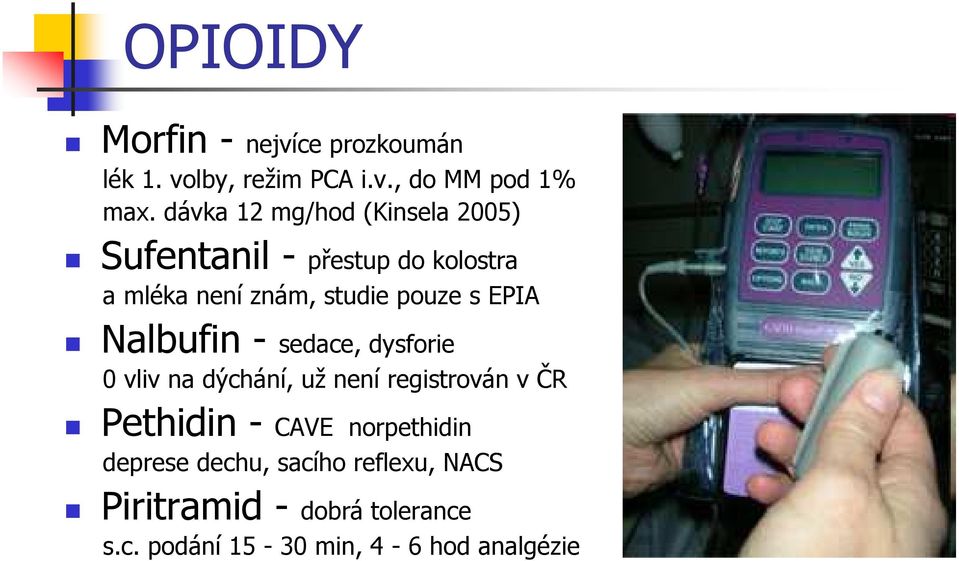 EPIA Nalbufin - sedace, dysforie 0 vliv na dýchání, už není registrován v ČR Pethidin - CAVE