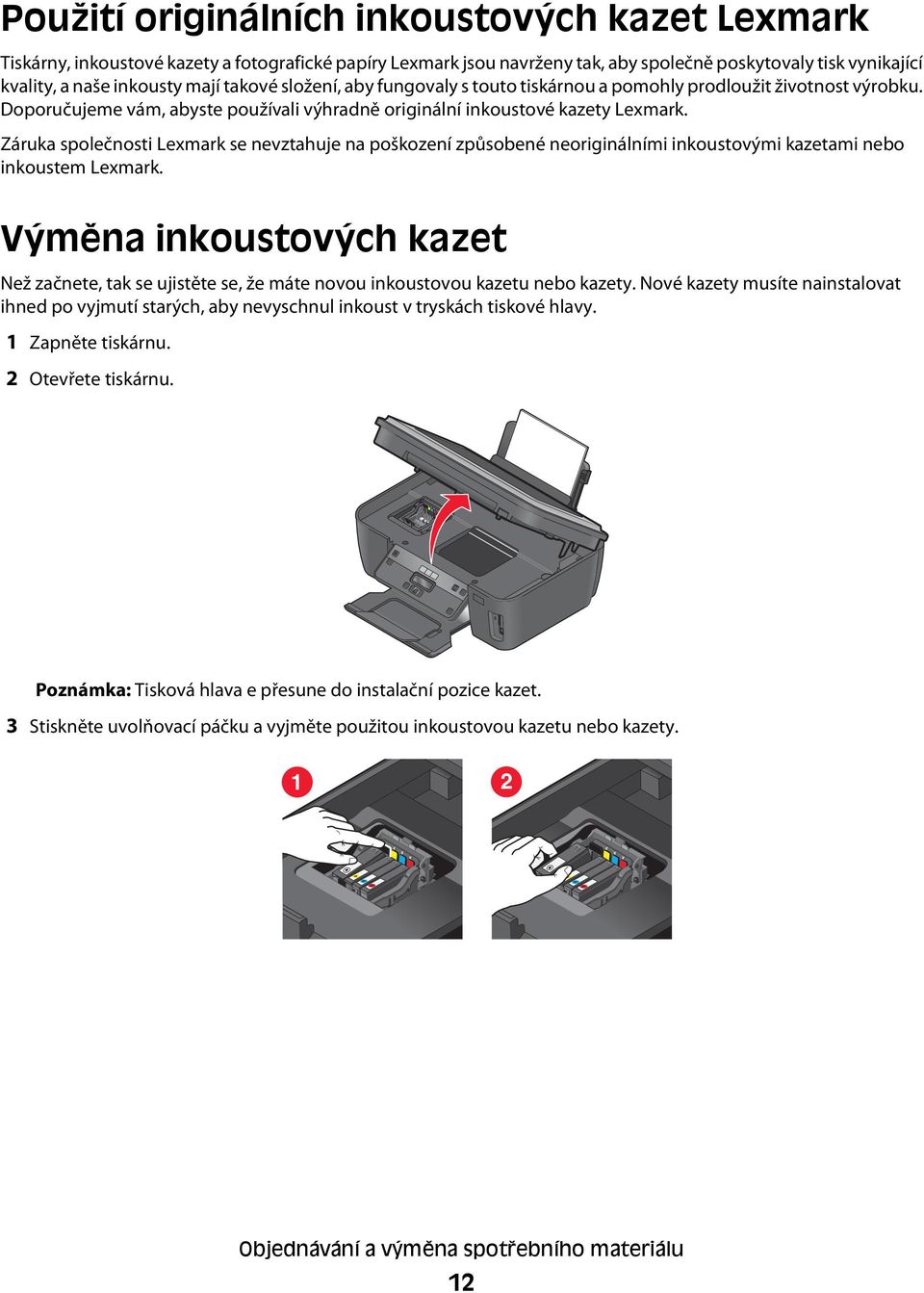 Záruka společnosti Lexmark se nevztahuje na poškození způsobené neoriginálními inkoustovými kazetami nebo inkoustem Lexmark.