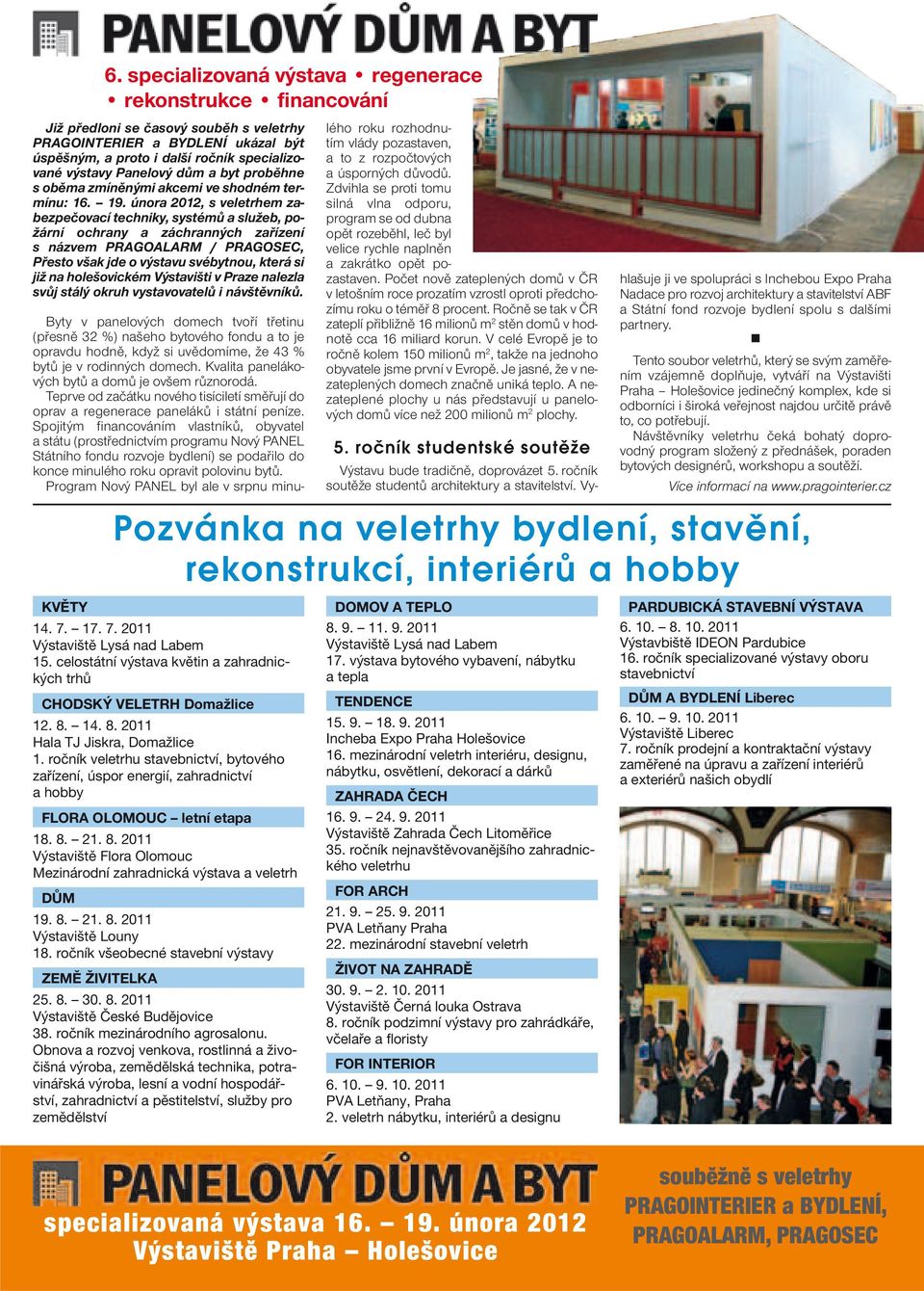 února 2012, s veletrhem zabezpečovací techniky, systémů a služeb, požární ochrany a záchranných zařízení s názvem PRAGOALARM / PRAGOSEC, Přesto však jde o výstavu svébytnou, která si již na