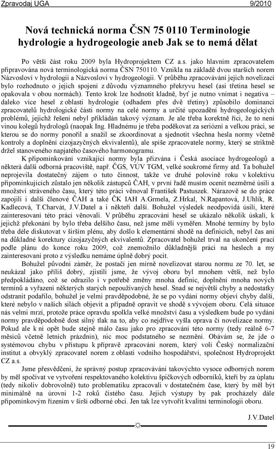 V průběhu zpracovávání jejich novelizací bylo rozhodnuto o jejich spojení z důvodu významného překryvu hesel (asi třetina hesel se opakovala v obou normách).