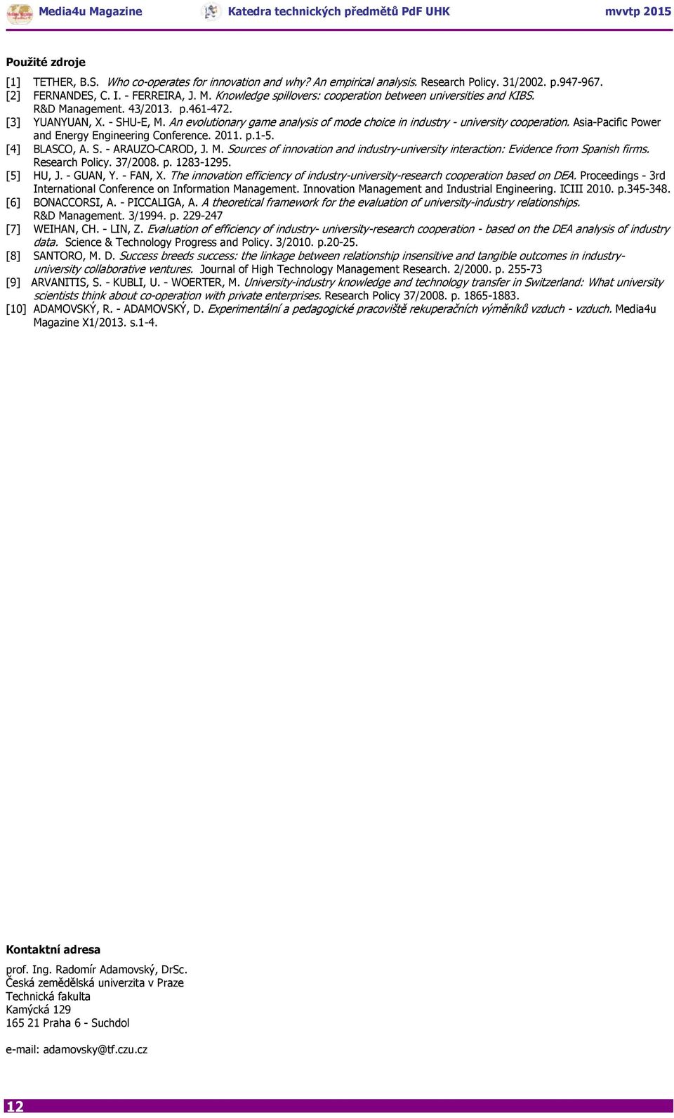 An evolutionary game analysis of mode choice in industry - university cooperation. Asia-Pacific Power and Energy Engineering Conference. 2011. p.1-5. [4] BLASCO, A. S. - ARAUZO-CAROD, J. M.