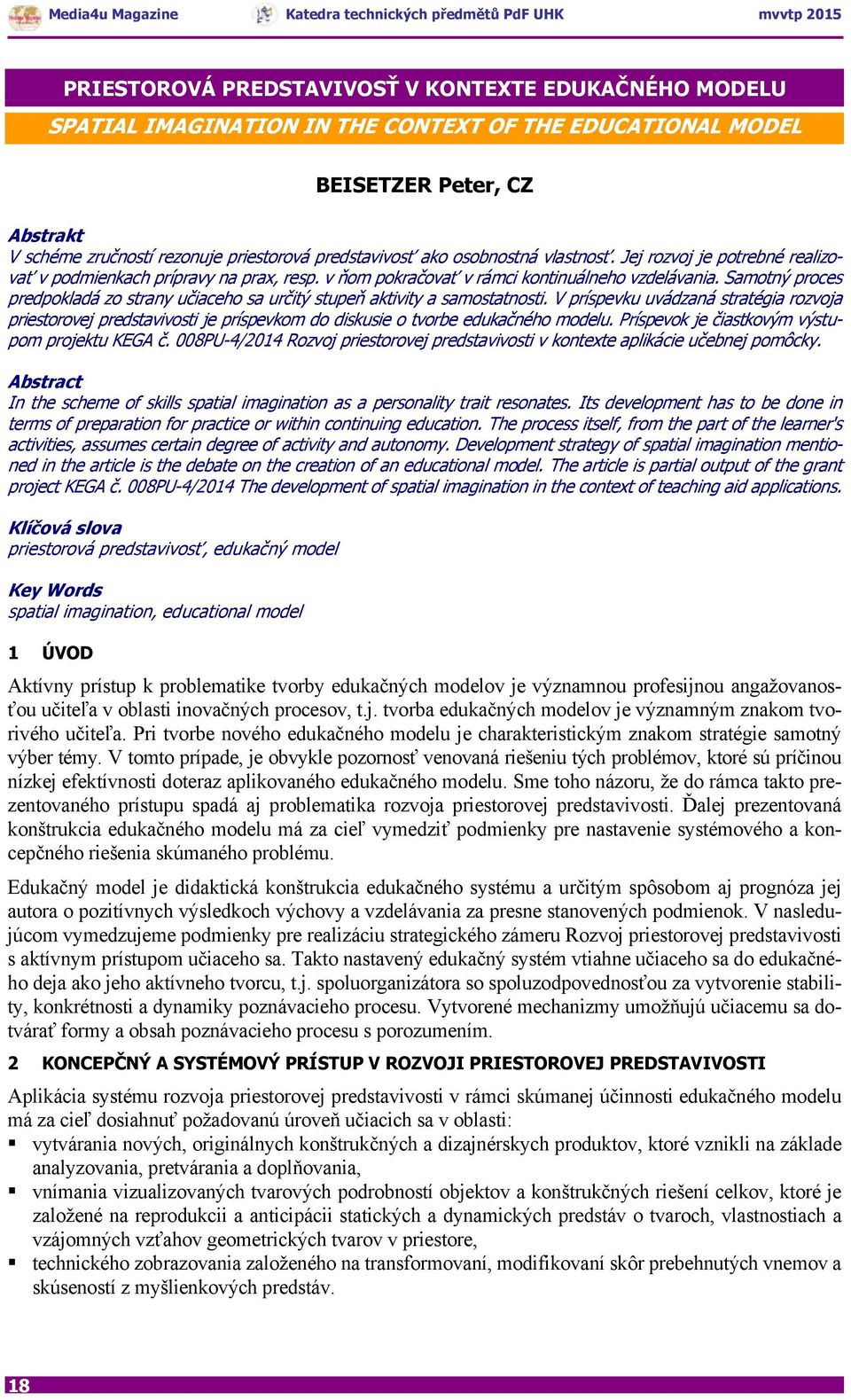 Samotný proces predpokladá zo strany učiaceho sa určitý stupeň aktivity a samostatnosti.