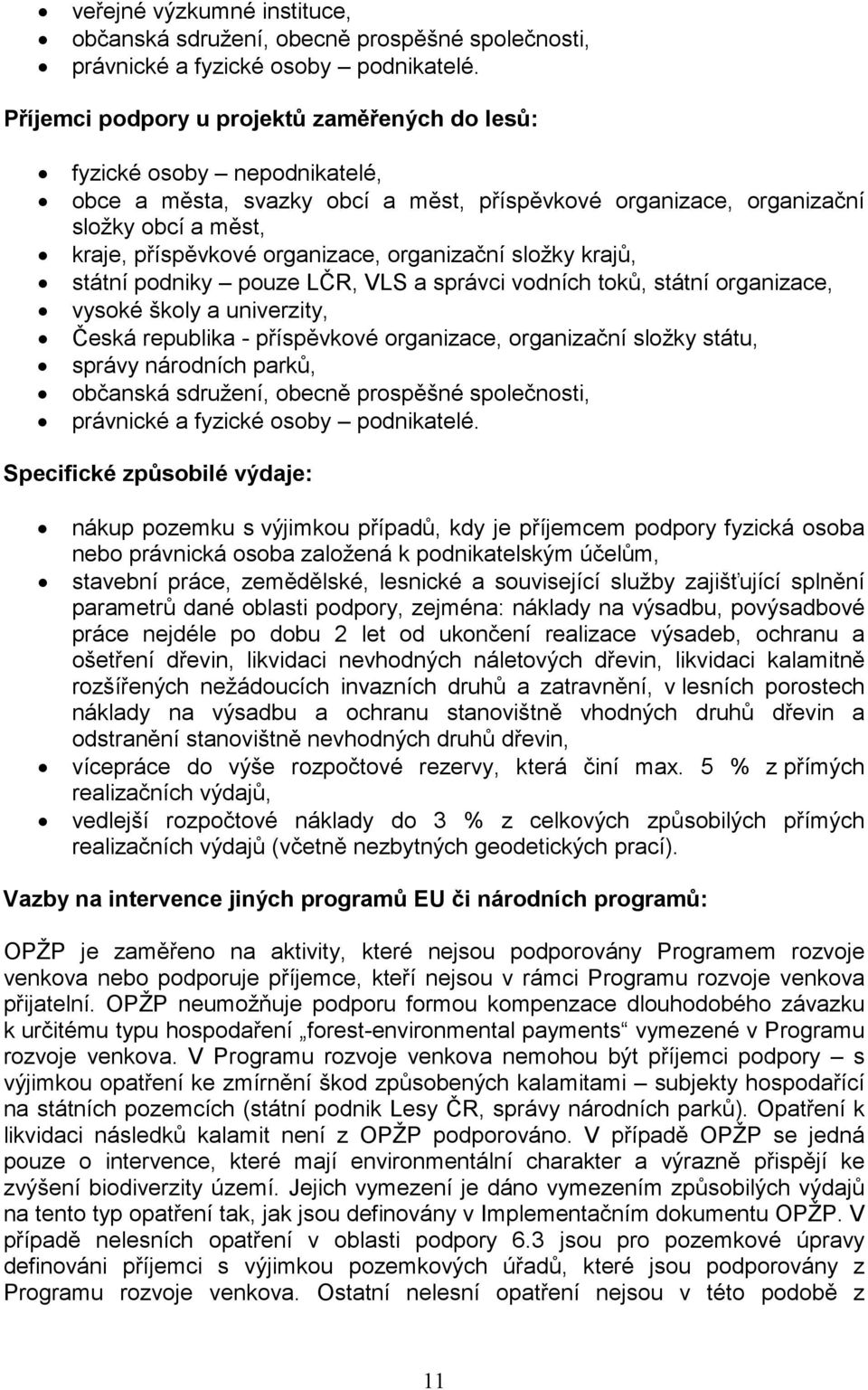 organizační složky krajů, státní podniky pouze LČR, VLS a správci vodních toků, státní organizace, vysoké školy a univerzity, Česká republika - příspěvkové organizace, organizační složky státu,