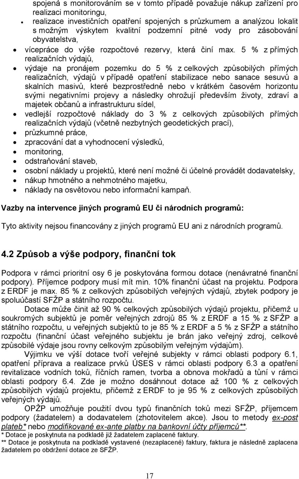 5 % z přímých realizačních výdajů, výdaje na pronájem pozemku do 5 % z celkových způsobilých přímých realizačních, výdajů v případě opatření stabilizace nebo sanace sesuvů a skalních masivů, které