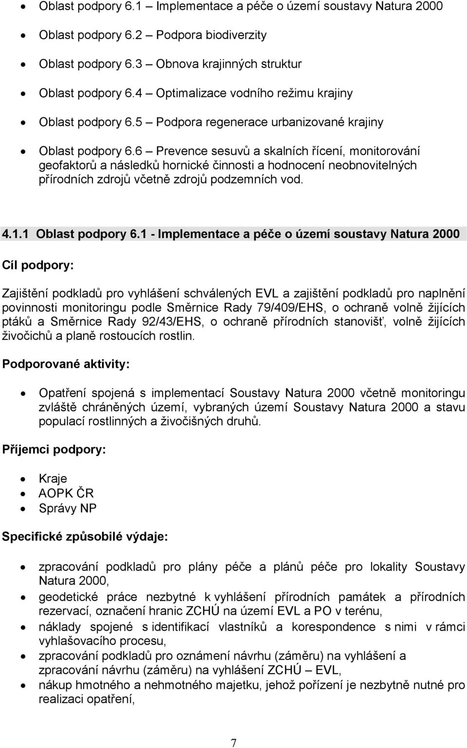 6 Prevence sesuvů a skalních řícení, monitorování geofaktorů a následků hornické činnosti a hodnocení neobnovitelných přírodních zdrojů včetně zdrojů podzemních vod. 4.1.1 Oblast podpory 6.