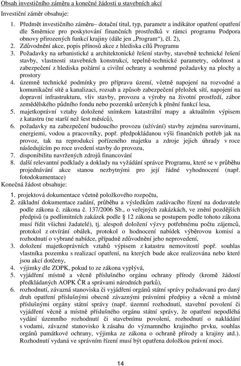 (dále jen Program ), čl. 2), 2. Zdůvodnění akce, popis přínosů akce z hlediska cílů Programu 3.