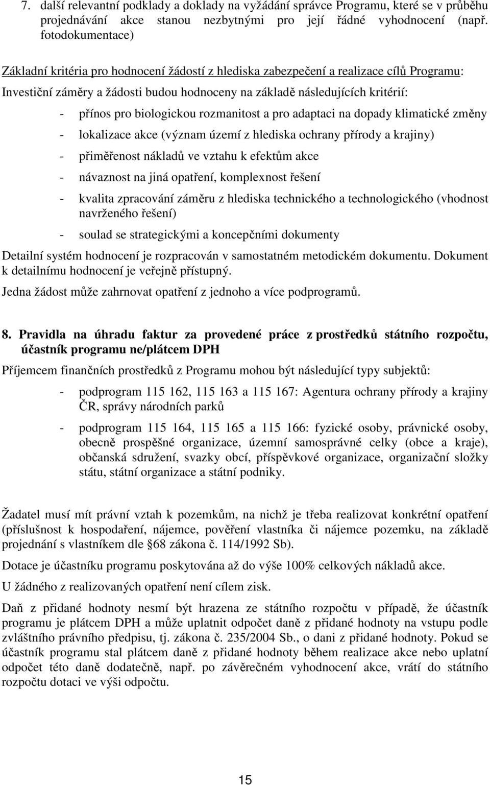 biologickou rozmanitost a pro adaptaci na dopady klimatické změny - lokalizace akce (význam území z hlediska ochrany přírody a krajiny) - přiměřenost nákladů ve vztahu k efektům akce - návaznost na