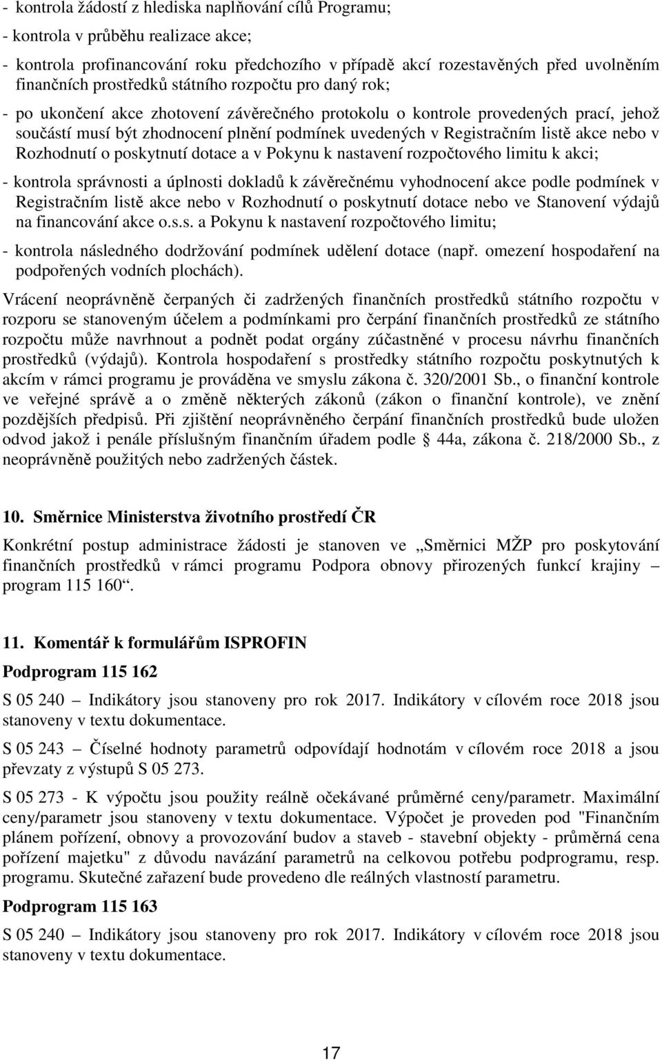 listě akce nebo v Rozhodnutí o poskytnutí dotace a v Pokynu k nastavení rozpočtového limitu k akci; - kontrola správnosti a úplnosti dokladů k závěrečnému vyhodnocení akce podle podmínek v