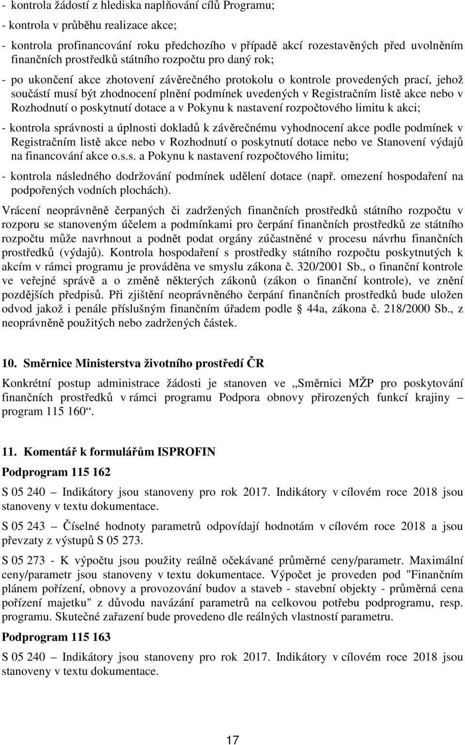 listě akce nebo v Rozhodnutí o poskytnutí dotace a v Pokynu k nastavení rozpočtového limitu k akci; - kontrola správnosti a úplnosti dokladů k závěrečnému vyhodnocení akce podle podmínek v