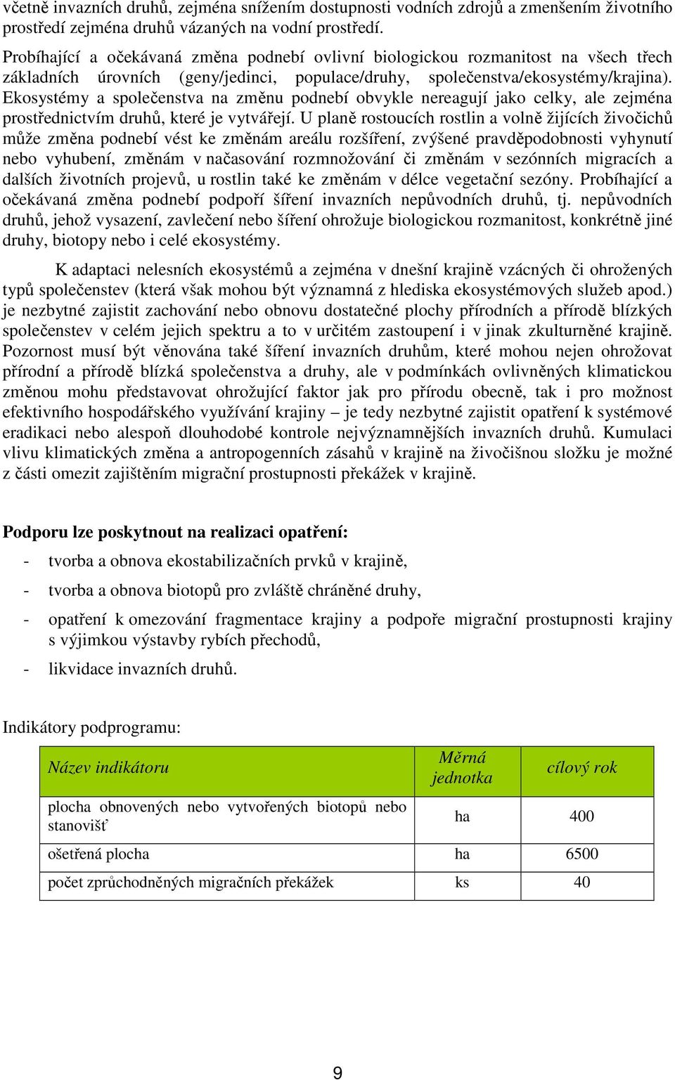 Ekosystémy a společenstva na změnu podnebí obvykle nereagují jako celky, ale zejména prostřednictvím druhů, které je vytvářejí.