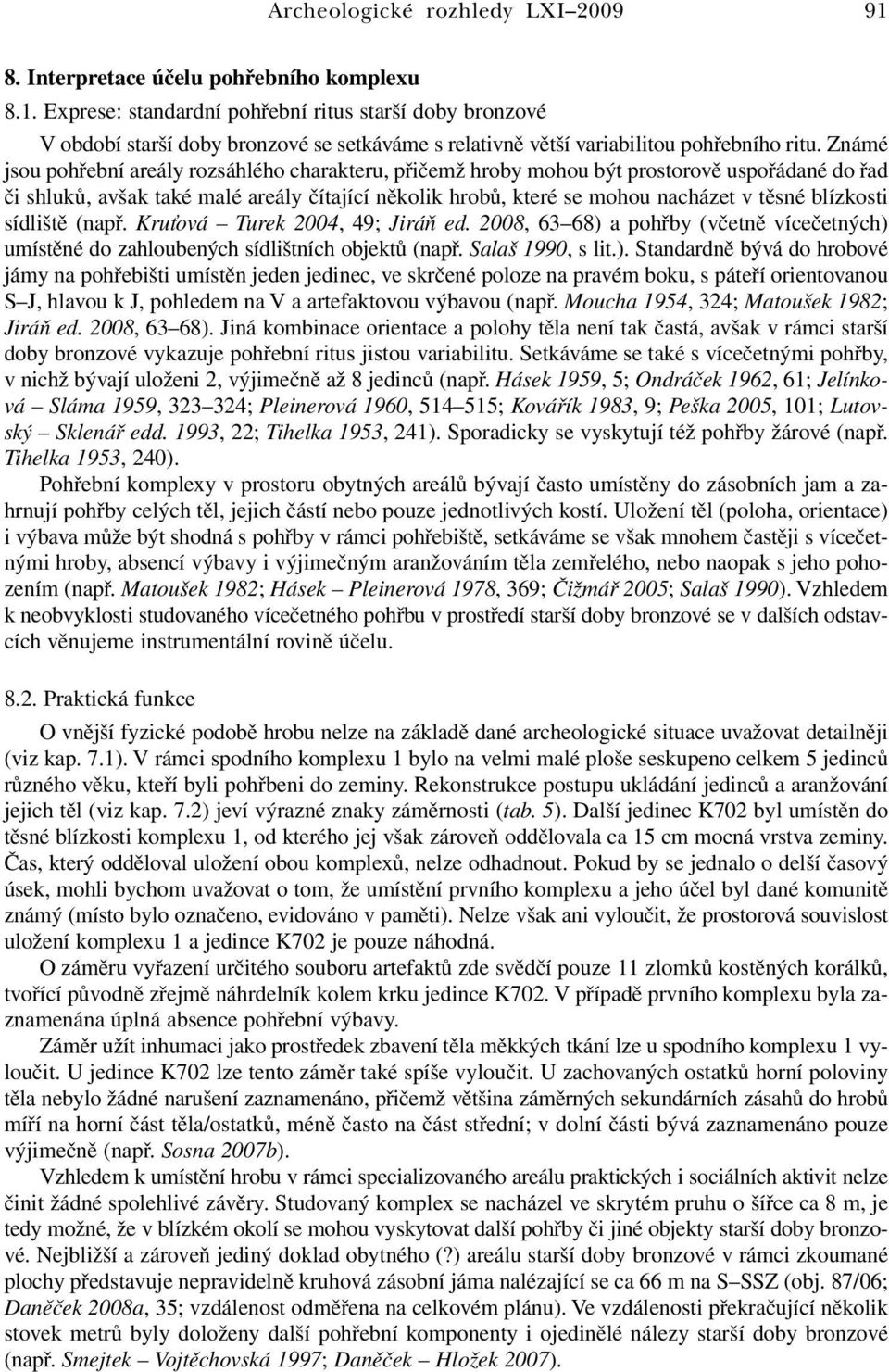 blízkosti sídliště (např. Kruťová Turek 2004, 49; Jiráň ed. 2008, 63 68) 