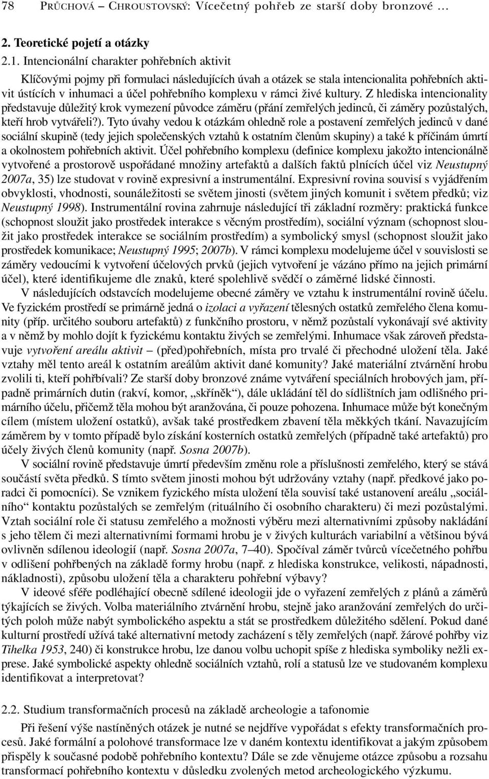 živé kultury. Z hlediska intencionality představuje důležitý krok vymezení původce záměru (přání zemřelých jedinců, či záměry pozůstalých, kteří hrob vytvářeli?).