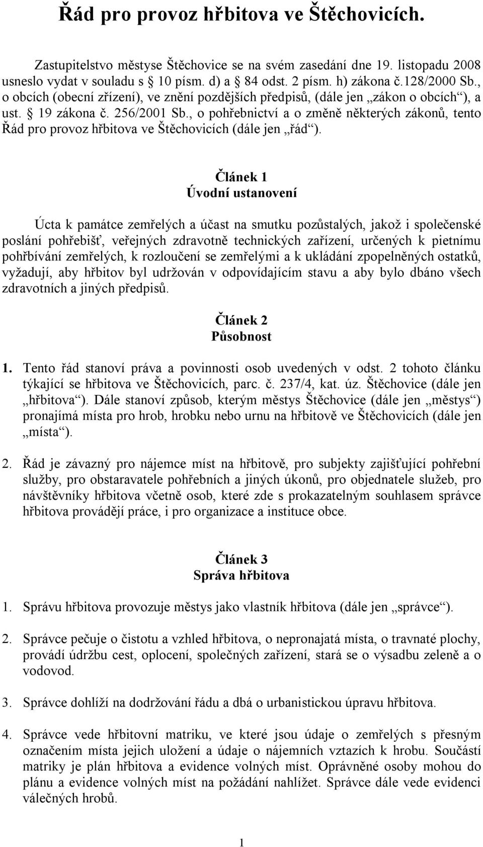 , o pohřebnictví a o změně některých zákonů, tento Řád pro provoz hřbitova ve Štěchovicích (dále jen řád ).