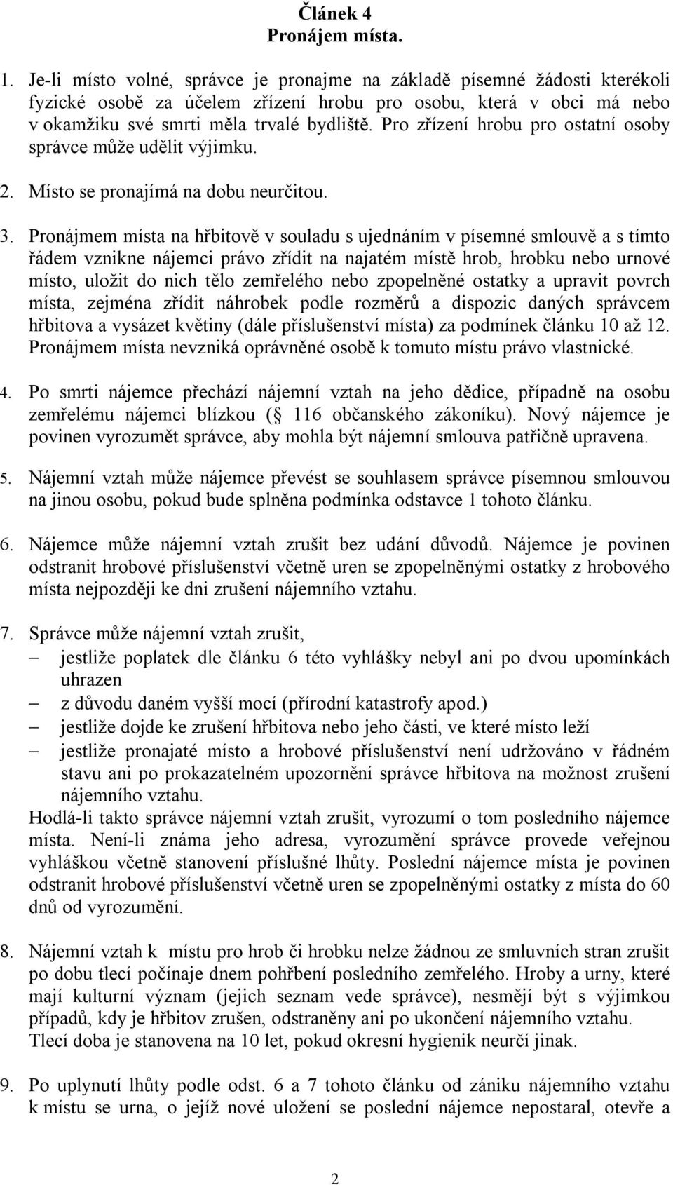 Pro zřízení hrobu pro ostatní osoby správce může udělit výjimku. 2. Místo se pronajímá na dobu neurčitou. 3.