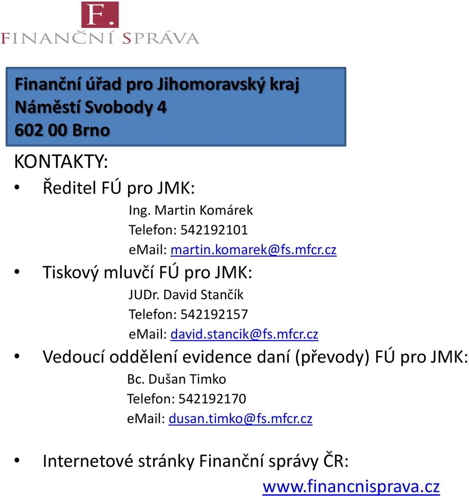 David Stančík Telefon: 542192157 email: david.stancik@fs.mfcr.