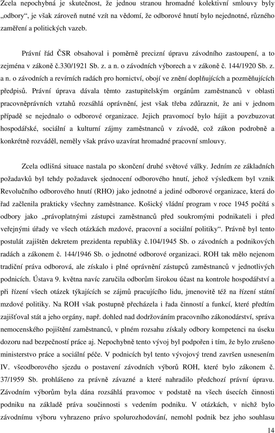 o závodních výborech a v zákoně č. 144/1920 Sb. z. a n. o závodních a revírních radách pro hornictví, obojí ve znění doplňujících a pozměňujících předpisů.