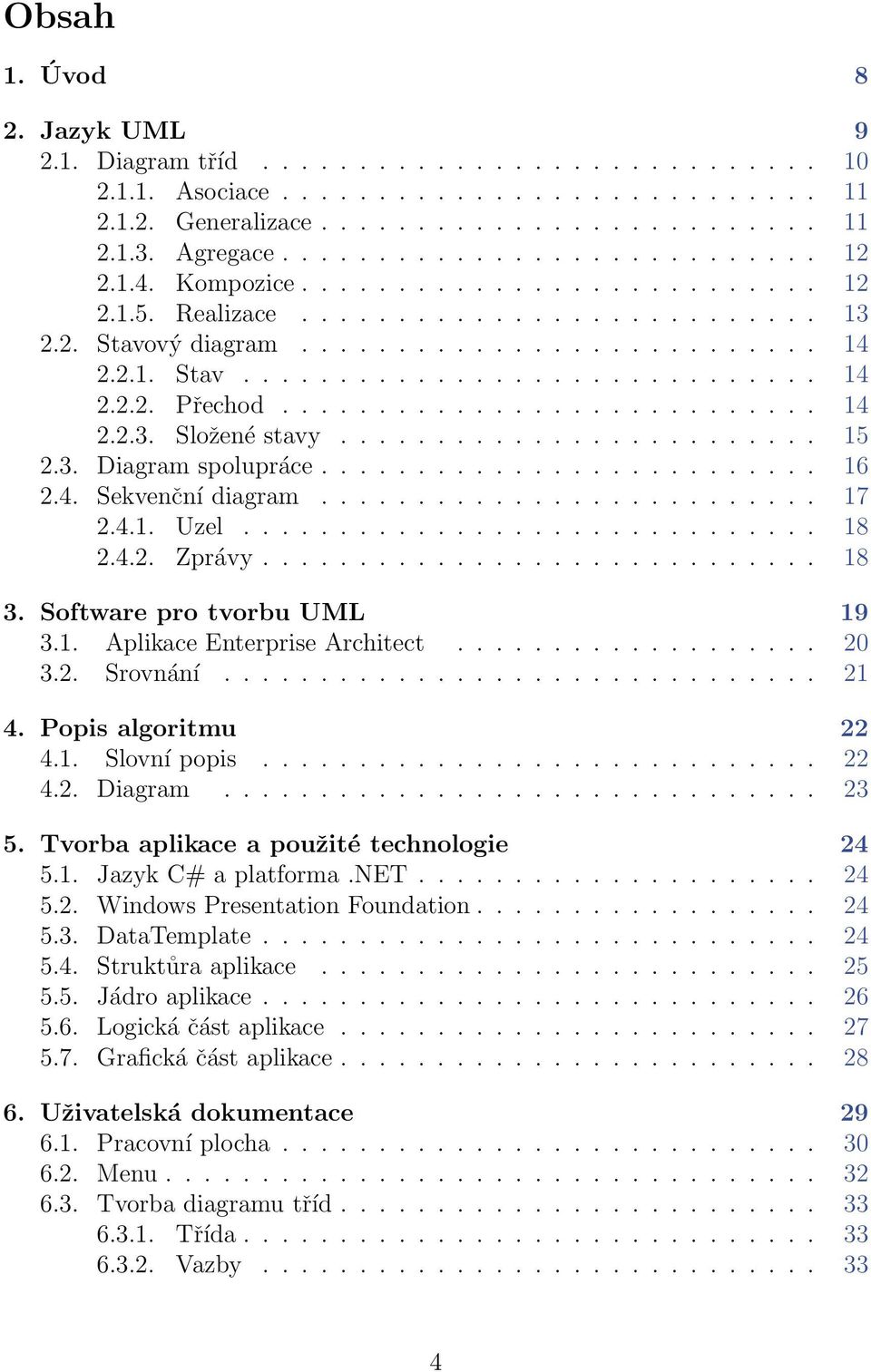 ........................... 14 2.2.3. Složené stavy......................... 15 2.3. Diagram spolupráce.......................... 16 2.4. Sekvenční diagram.......................... 17 2.4.1. Uzel.