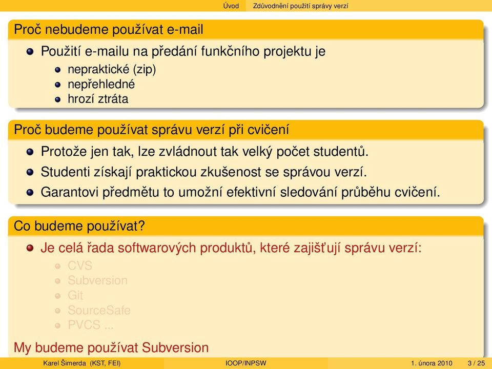 Studenti získají praktickou zkušenost se správou verzí. Garantovi předmětu to umožní efektivní sledování průběhu cvičení. Co budeme používat?