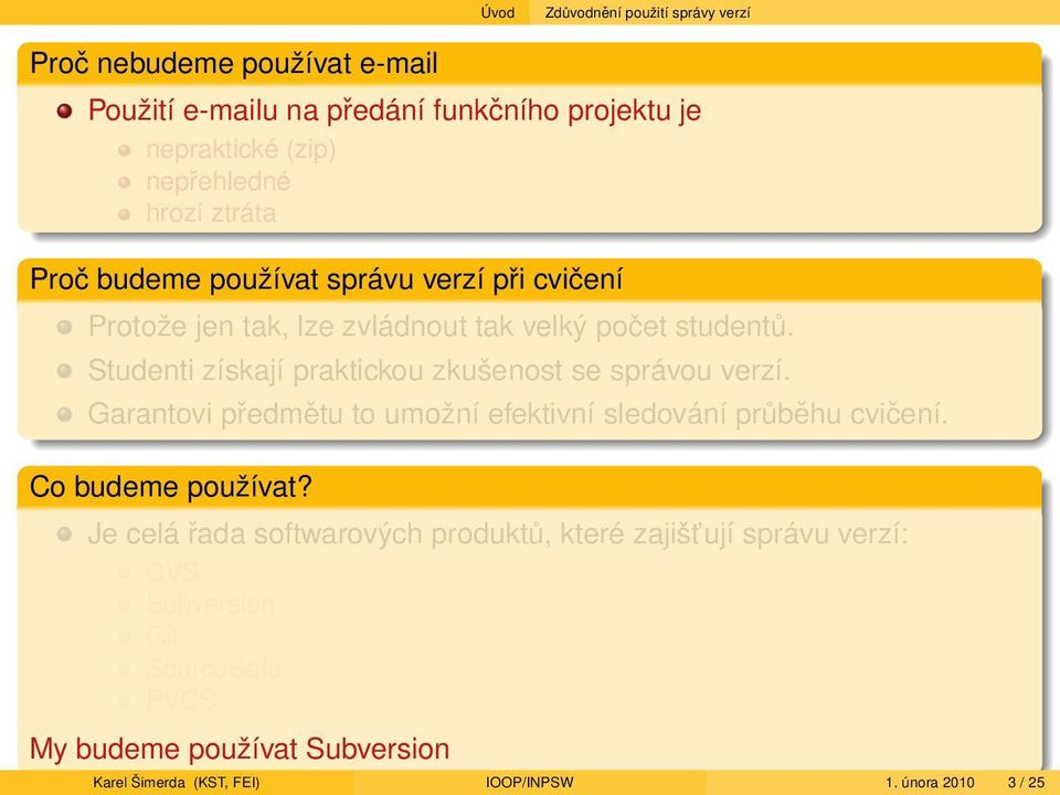 Studenti získají praktickou zkušenost se správou verzí. Garantovi předmětu to umožní efektivní sledování průběhu cvičení. Co budeme používat?