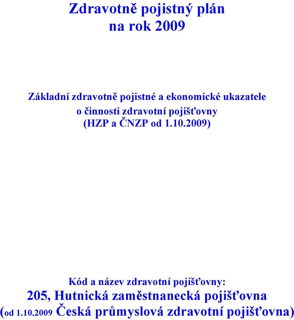 1.10.2009) Kód a název zdravotní pojišťovny: 205, Hutnická