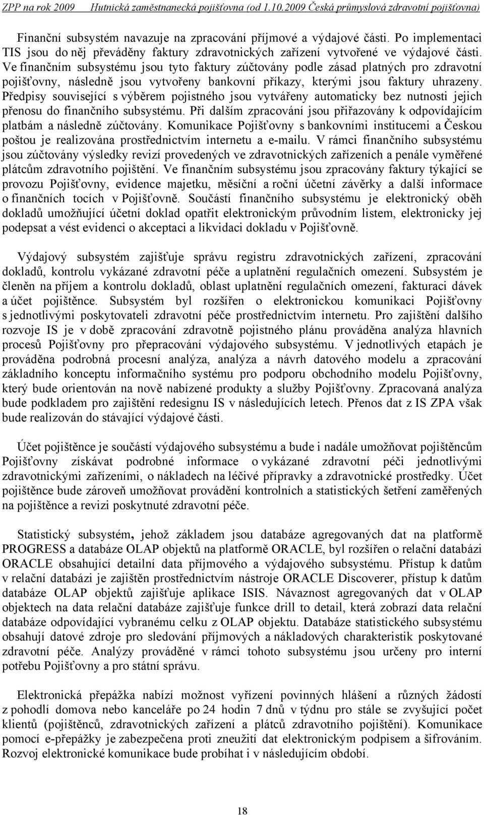 Předpisy související s výběrem pojistného jsou vytvářeny automaticky bez nutnosti jejich přenosu do finančního subsystému.