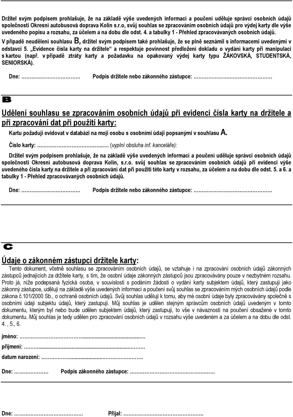 Evidence čísla karty na držitele a respektuje povinnost předložení dokladu o vydání karty při manipulaci s kartou (např.